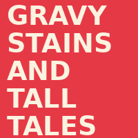Gravy stains and tall tales